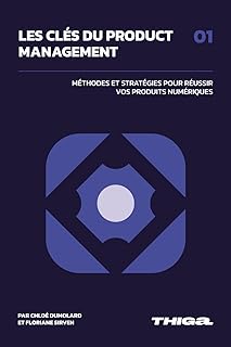 Les Clés du Product Management: Méthodes et Stratégies pour Réussir vos Produits Numériques