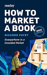 How to Market a Book: Overperform in a Crowded Market (Reedsy Marketing Guides Book 1) (English Edition)